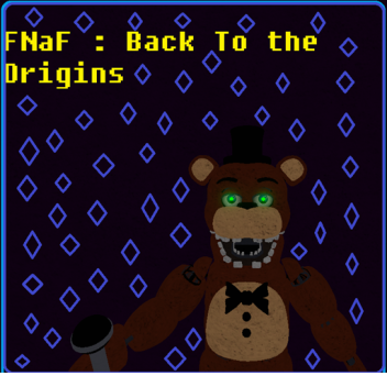 [closed because crappy]FNaF : Back to the Origins