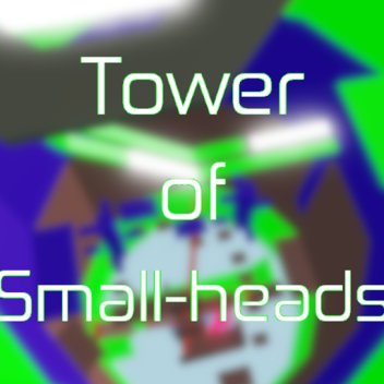 Tower of Small-heads