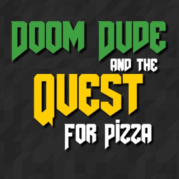 [CANCELED] Doom Dude and The Quest for Pizza