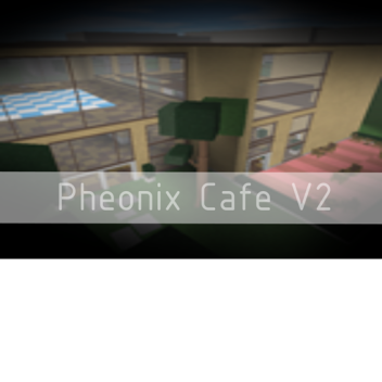 Pheonix Cafe v2
