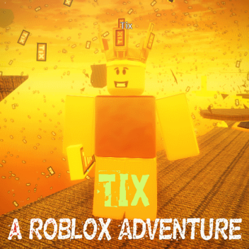 Tix. ( A Roblox Adventure )