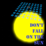 Don't Fall on the Sun