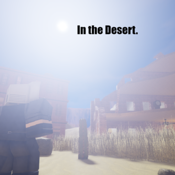 In the Desert.