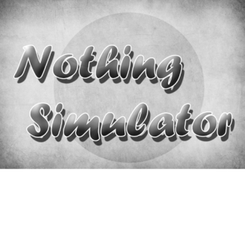 Nothing Simulator!