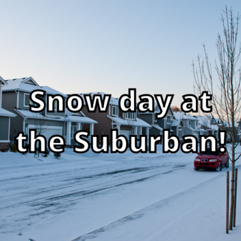 Snow day at the Suburban!