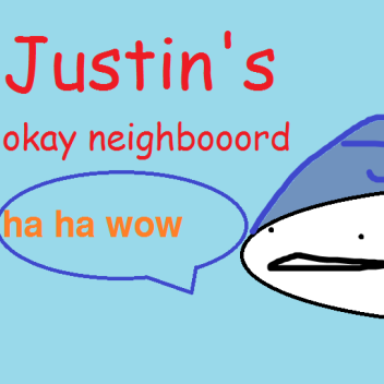 Justin's okay neighborhood