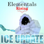 🧊 Elementals Rising 🧊[SECRET TESTING]🧊
