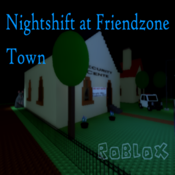 Nightshift at Friendzone Town