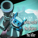 Survive Rocket The Phighter The Killer!