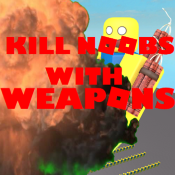 [¡ACTUALIZACIÓN!] ¡Mata a los Noobs con armas!