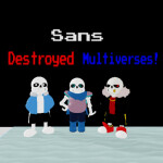 Sans Destroyed Multiverses