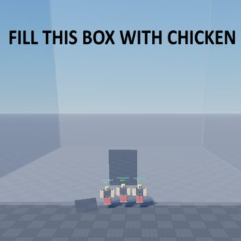 AFK until the box is filled with chicken