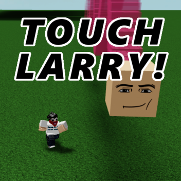 Touch Larry