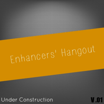 Enhancers' Hangout