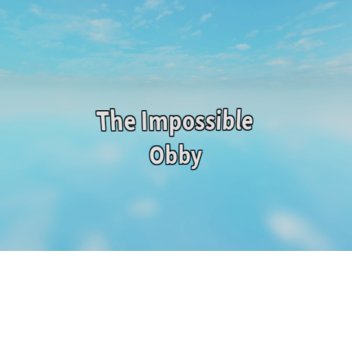 The Impossible Obby (Not Completed)