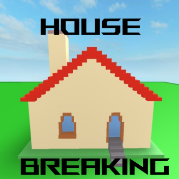 House Breaking!