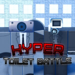 Hyper Toilet Battle! [OUT]