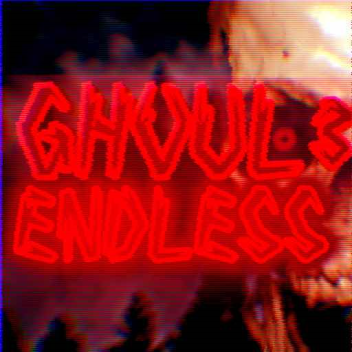 GHOUL 3: ENDLESS