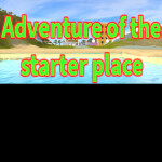 Adventure Of the starter place READ DESC 10K VISI