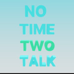 no time two talk roblox