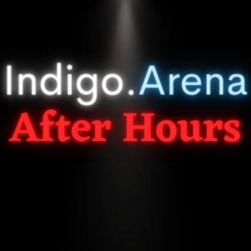 [Indigo. Arena] After Hours