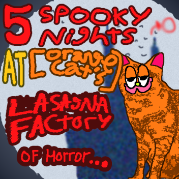 Five Spooky Nights at Orange Cat's Lasagna Factory