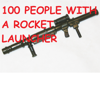 100 people with a rocket launcher