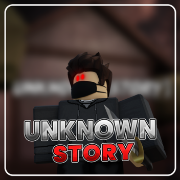 Unknown [STORY] ❔❓ BETA!