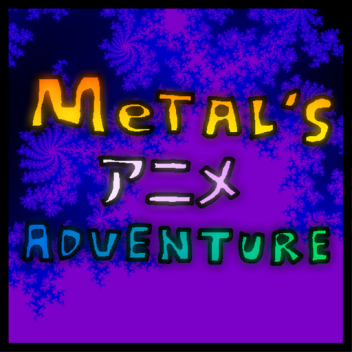 Metal's アニメ Adventure