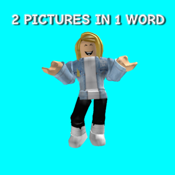 2 PICTURES IN 1 WORD (BROKEN)