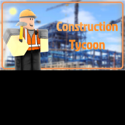 Construction Tycoon 2 *UPDATED NO MORE BUGS* - Roblox Game Cover