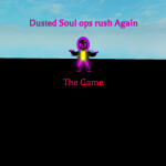 DUSTED Soul Ops Rush AGAIN [OLDER VERSION]