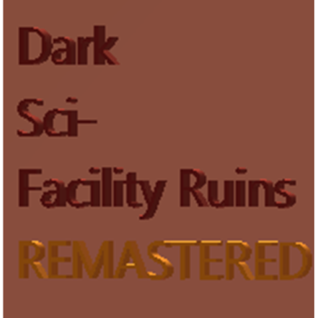 (UPDATE) Dark Sci-Facility Ruins Remastered