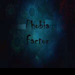 Phobia Factor [BETA TESTING]