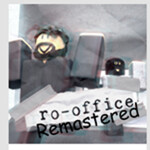Ro-Office Remastered (CLOSED DOWN)