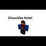 Chouckles Hotel Version III
