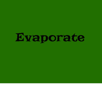 The Evaporate House!