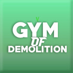 ⋅Gym of Demolition⋅