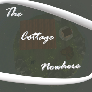 The Cottage Nowhere (WIP)