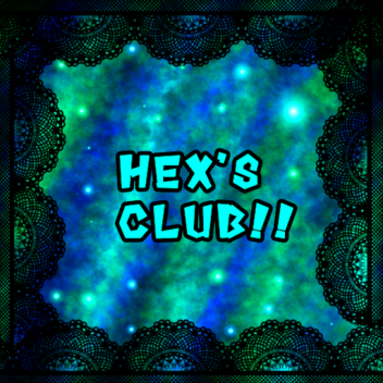 Hex's Club!!
