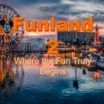 [OPEN FOR BUSINESS!!] Funland 2