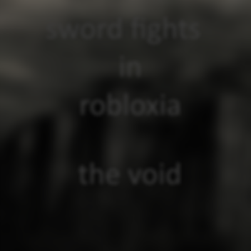 Sword Fights in Robloxia: The Void