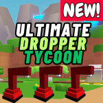 [New!] Ultimate Dropper Tycoon!