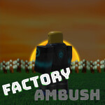 Factory Ambush [V 2.5]