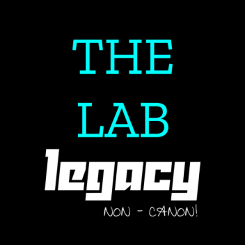 The Lab: Legacy [NON-CANON]
