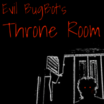 Evil BugBot's Throne Room...