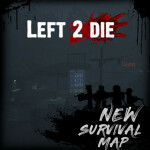 Left 2 Die [NEW SURVIVAL MAP]