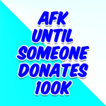Afk until someone donates 100k