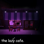 the lazy cafe.