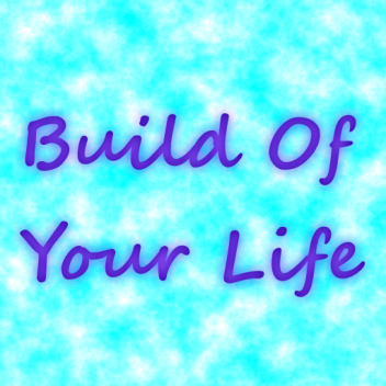 Build Of Your Life (Under Construction)